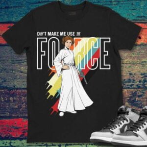 Star Wars Princess Leia Dont Make Me Use The Force T Shirt