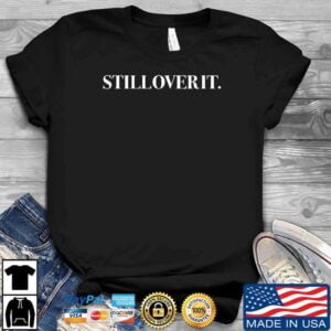 Still Over It Shirt Summer Walker