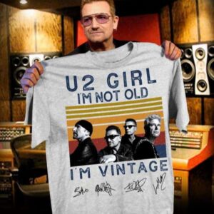 U2 Girl Im Not Old Im Vintage Unisex T Shirt