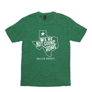WeRe Not Going Home Dallas Hockey T Shirt
