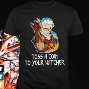 Geralt Toss A Coin To Your Witcher T Shirt