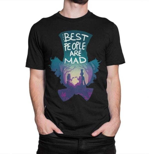 Alice in Wonderland The Best People Are Mad T Shirt