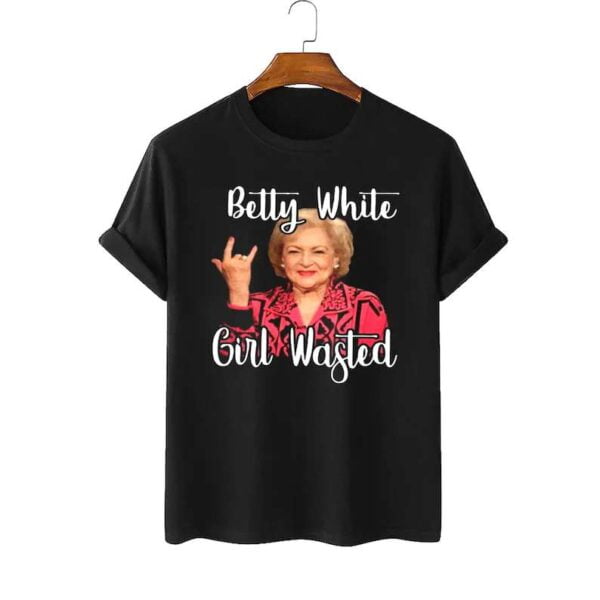 Betty White Girl Wasted T Shirt