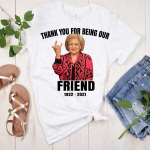 Betty White T Shirt Thank You For Being Our Friend Golden Girls