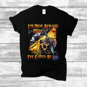 I'm Not Afraid To Go To Hell Ive Eaten At Arbys T Shirt