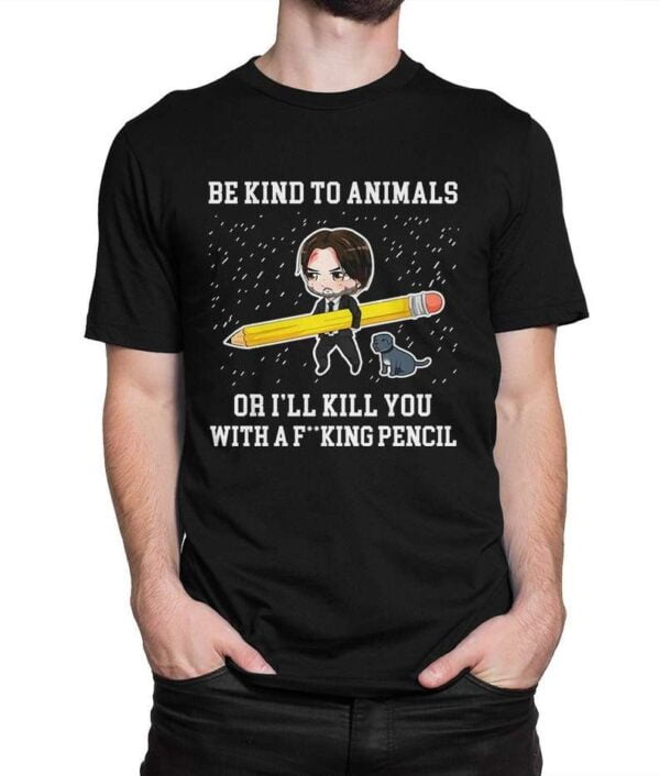 Keanu Reeves with Pencil T Shirt Be Kind To Animals Or Ill Kill You