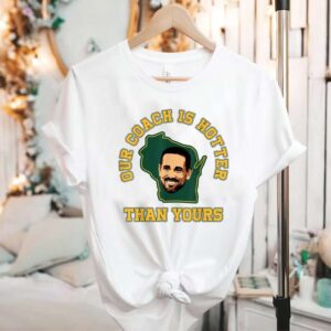 Matt Lafleur Our Coach Is Hotter Than Yours T Shirt