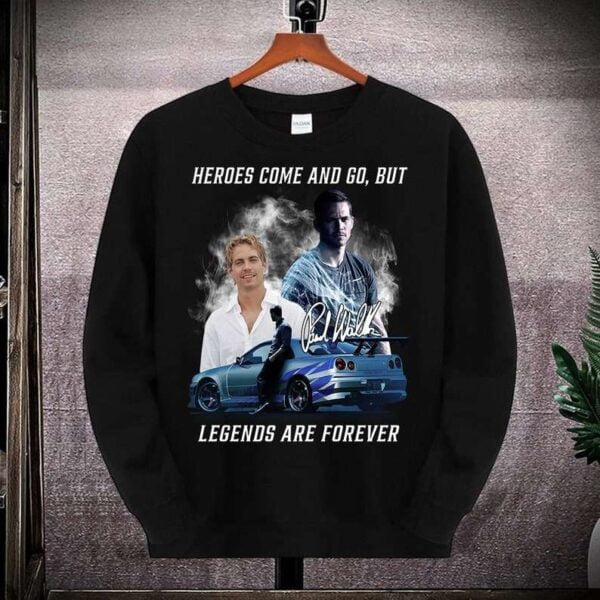 Paul Walker Heroes Come And Go But Legends Are Forever T Shirt