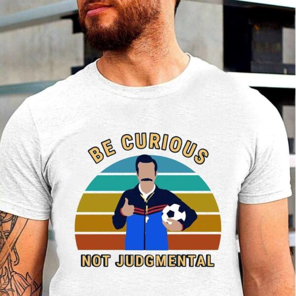 Be Curious Not Judgmental White T Shirt