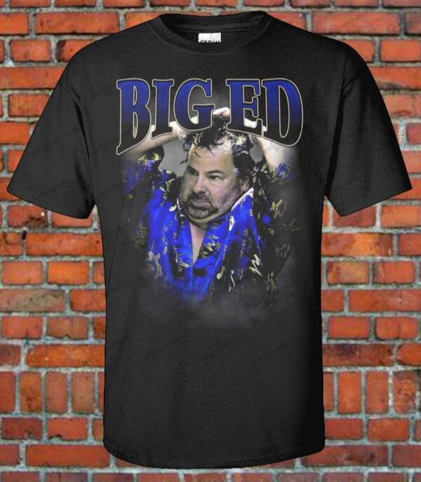 Big Ed Funny Graphic T Shirt