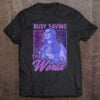Busy Saving The World Shirt