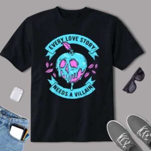 Disney Villains Every Love Story Needs A Villain Graphic T Shirt