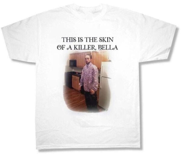 Edward Cullen This Is The Skin Of A Killer Bella T Shirt Robert Patterson