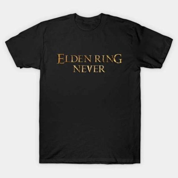 Elden Ring Never Game T Shirt