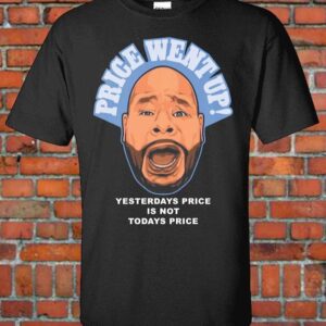 Fat Joe Price Went Up Yesterdays Price is Not Today Price T Shirt