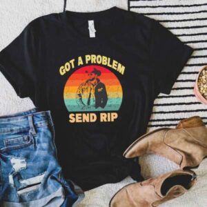 Got A Problem Send Rip Dutton Ranch Graphic T Shirt