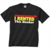 I Rented This Hooker Graphic T Shirt