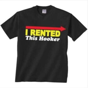 I Rented This Hooker Graphic T Shirt
