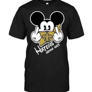 New Orleans Saints Haters Gonna Hate Mickey Mouse T Shirt