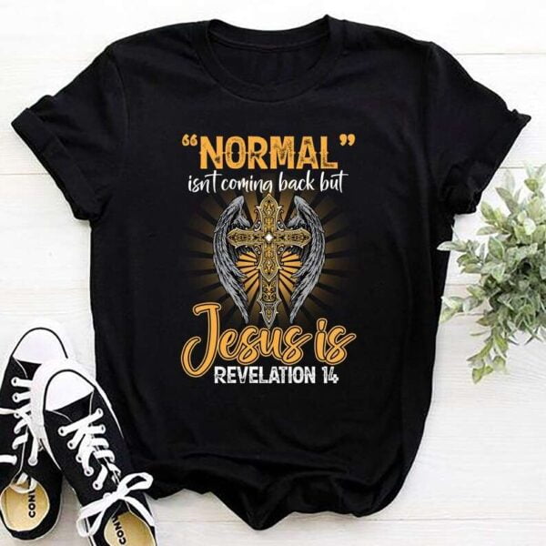 Normal Isn't Coming Back but Jesus Is Revelation 14 T Shirt