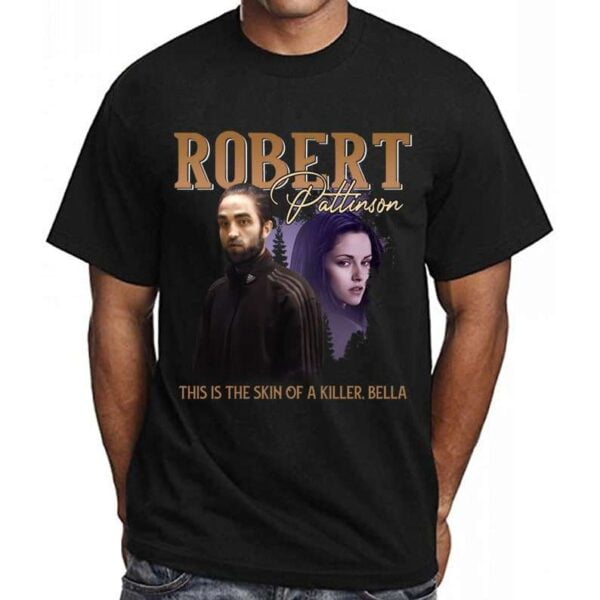 Robert Pattinson This Is The Skin Of A Killer Bella T Shirt Edward Cullen and Bella Swan