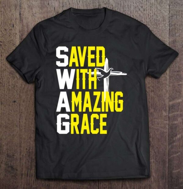 Saved With Amazing Grace Love Jesus Christian T Shirt