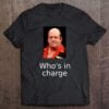 Ted Hankey Whos In Charge T Shirt