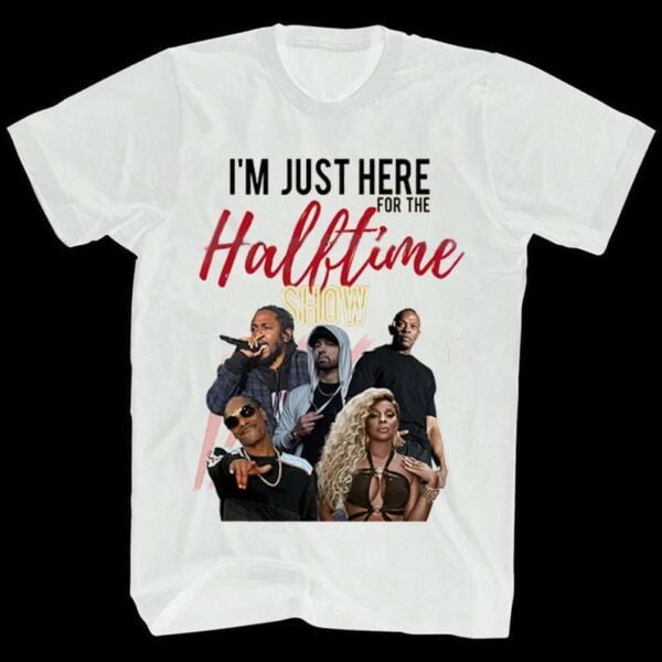 The 2022 Super Bowl Halftime Show T Shirt Here For the Halftime Show