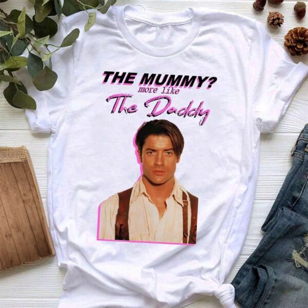 The Mummy More Like The Daddy Movie T Shirt