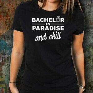 Bachelor In Paradise and Chill T Shirt Merch