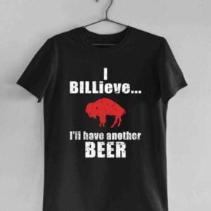 Buffalo Bills I Billieve Ill Have Another Beer T Shirt Merch