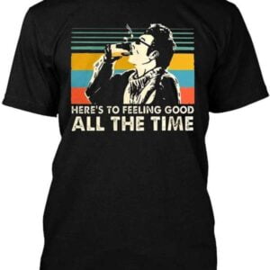 Cosmo Kramer Heres to Feeling Good All The Time T Shirt Merch