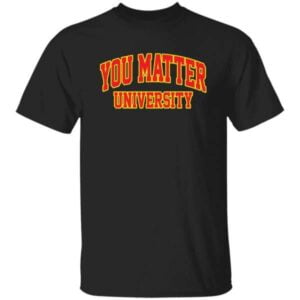 Demetrius Harmon You Matter University T Shirt Merch