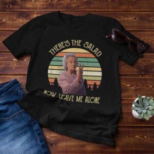 Doris Theres The Salad Now Leave Me Alone T Shirt Merch