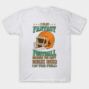 Fantasy Football Cant Drink On Field Draft Party T Shirt Merch