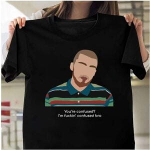 Fezco Euphoria Youre Confused T Shirt