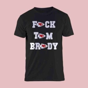 Fuck Tom Brady Kansas City Chiefs T Shirt Merch