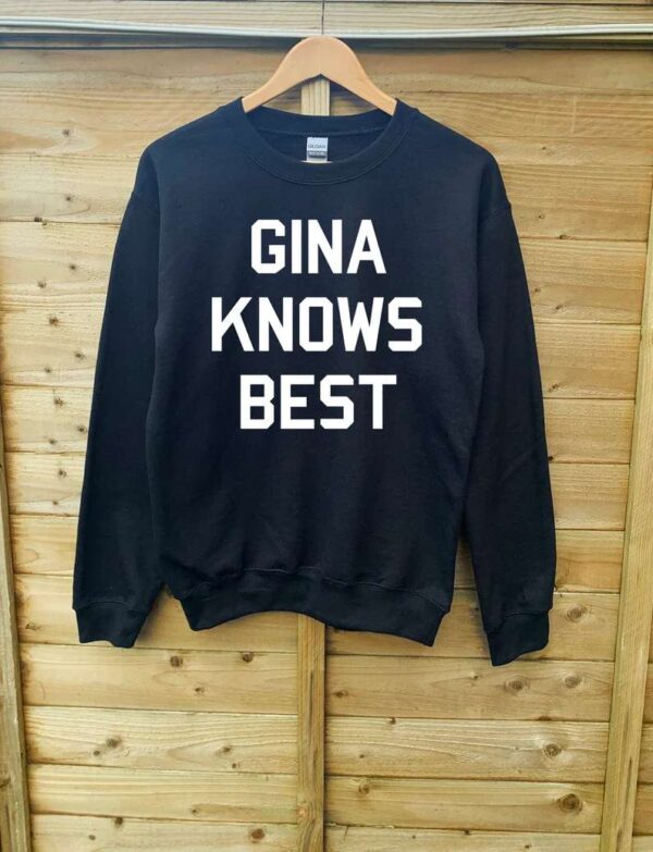 Gina Knows Best Sweatshirt T Shirt