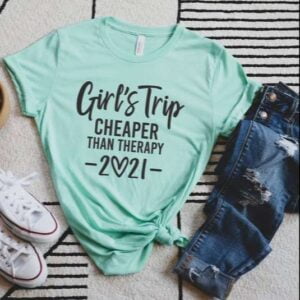 Girls Trip Cheaper Than Therapy 2021 T Shirt Merch