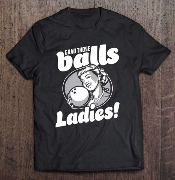 Grab Those Ball Ladies T Shirt Merch