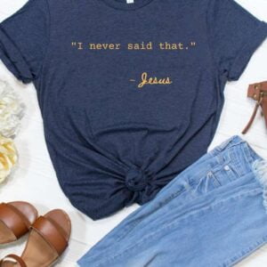 I Never Said That Jesus Christian T Shirt Merch