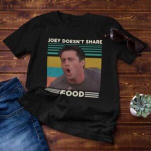 Joey Doesnt Share Food Classic Friends T Shirt Merch