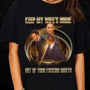 Keep My Wifes Name Out Of Your Fucking Mouth Will Smith Slaps Chris Rock Oscars 2022 T Shirt