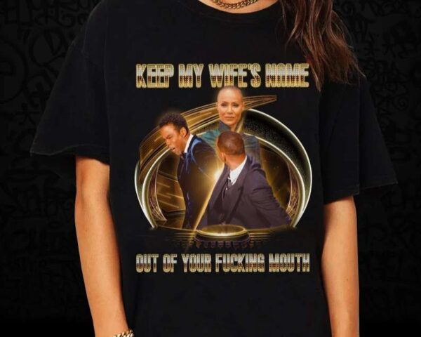Keep My Wifes Name Out Of Your Fucking Mouth Will Smith Slaps Chris Rock Oscars 2022 T Shirt