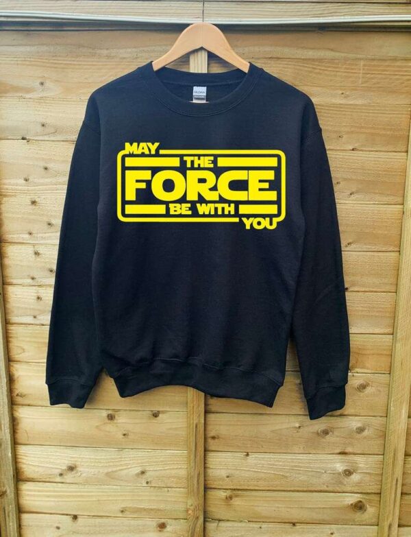 May The Force Be With You Sweatshirt T Shirt