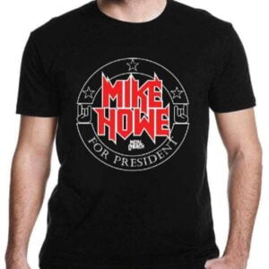 Mike Howe For President T Shirt Merch