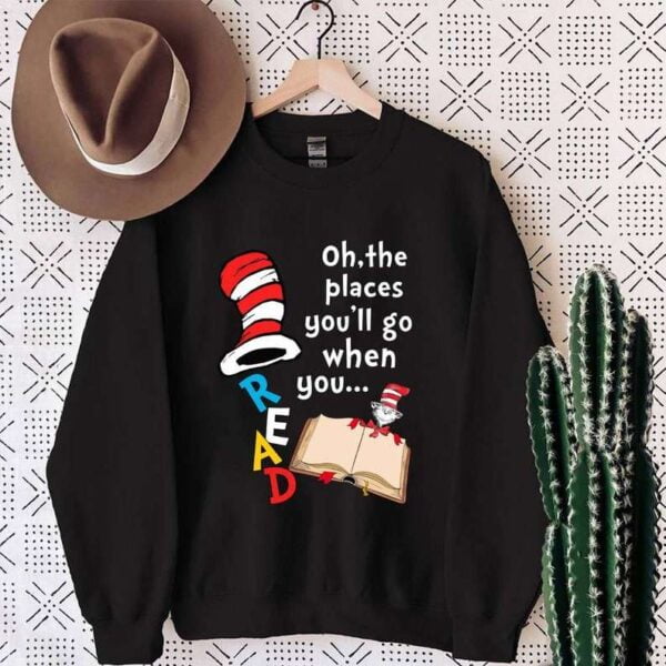 Oh The Places Youll Go When You Read T Shirt Dr Seuss Reading Merch