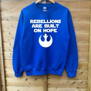 Rebellions are Built on Hope Sweatshirt T Shirt