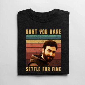Ted Lasso Roy Kent Don't you Dare Settle For Fine T Shirt AFC Rickmond