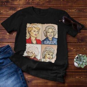 The Golden Girls Savage Classy Bougie Ratchet T Shirt Merch